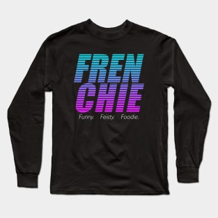 Frenchie, Funny, Feisty, Foodie Long Sleeve T-Shirt